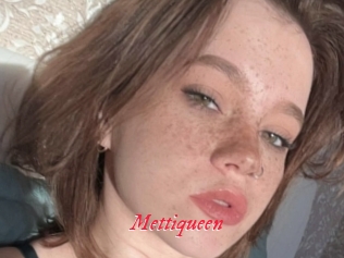 Mettiqueen