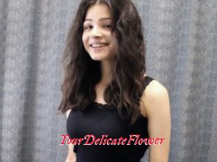 YourDelicateFlower